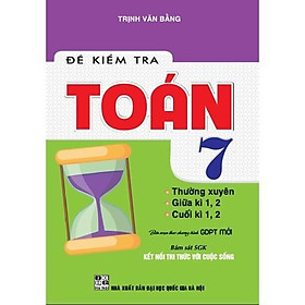 Sách - Đề Kiểm Tra Toán Lớp 7 - Thường Xuyên, Giữa Kì, Cuối Kì - Bám Sát SGK Kết Nối Tri Thức Với Cuộc Sống - Hồng Ân