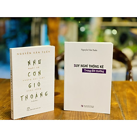 (Combo 2 cuốn) NHƯ CƠN GIÓ THOẢNG - Nghĩ Về Những Quy Luật Cuộc Sống; SUY NGHĨ THỐNG KÊ TRONG ĐỜI THƯỜNG – Nguyễn Văn Tuấn 