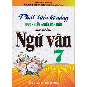 Sách - Phát Triển Kĩ Năng Đọc Hiểu Và Viết Văn Bản Theo Thể Loại - Ngữ Văn Lớp 7 - Bám Sát SGK Kết Nối - Hồng Ân