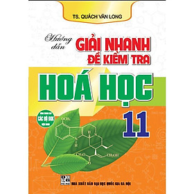 Sách - Hướng Dẫn Giải Nhanh Đề Kiểm Tra Hoá Học Lớp 11 - Dùng Chung Cho Các Bộ SGK Hiện Hành - Hồng Ân