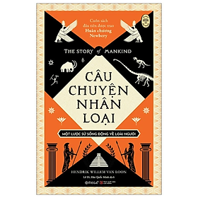 The Story Of Mankind - Câu Chuyện Nhân Loại - Một Lược Sử Sống Động Về Loài Người - Hendrik Willem Van Loon - Nhà xuất bản Lao Động