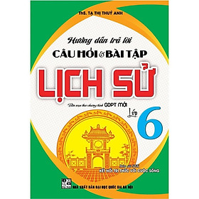 Sách - Hướng Dẫn Trả Lời Câu Hỏi Và Bài Tập Lịch Sử Lớp 6 - Bám Sát SGK Kết Nối Tri Thức Với Cuộc Sống - Hồng Ân