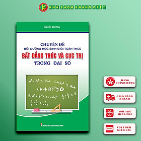 Chuyên Đề Bồi Dưỡng Học Sinh Giỏi Toán THCS Bất Đẳng Thức & Cực Trị Trong Đại Số