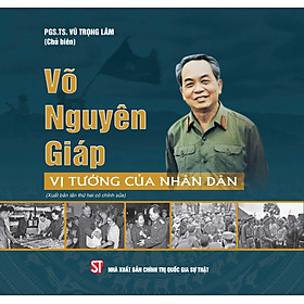 Võ Nguyên giáp - Vị tướng của nhân dân (Xuất bản lần thứ hai có chỉnh sửa)
