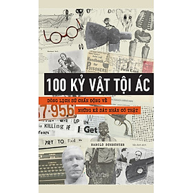 100 Kỷ Vật Tội Ác - Dòng Lịch Sử Chấn Động Về Những Kẻ Sát Nhân Có Thật