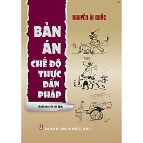 Bản án chế độ thực dân Pháp (Xuất bản lần thứ tám) - Nguyễn Ái Quốc - NXB Chính Trị Quốc Gia Sự Thật