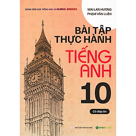 Bài Tập Thực Hành Tiếng Anh 10 (Có Đáp Án) - Dùng Kèm SGK Tiếng Anh 10 Global Success 