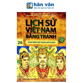 Lịch Sử Việt Nam Bằng Tranh - Tập 26 - Nhà Trần Xây Dựng Đất Nước (Tái Bản 2024)