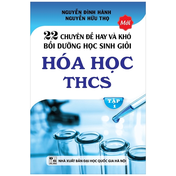 22 Chuyên Đề Hay Và Khó - Bồi Dưỡng Học Sinh Giỏi Hóa Học THCS (Tập 1) (Tái Bản)