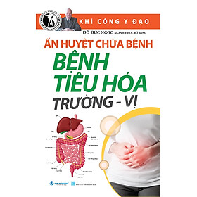 Ấn Huyệt Chữa Bệnh - Bệnh Tiêu Hóa Trường - Vị - Tái Bản