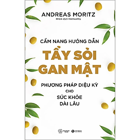 Cẩm Nang Hướng Dẫn Tẩy Sỏi Gan Mật - Phương Pháp Diệu Kỳ Cho Sức Khỏe Dài Lâu - Andreas Moritz - Nhà Xuất Bản Thế Giới
