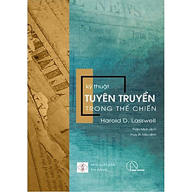 Kỹ Thuật Tuyên Truyền Trong Thế Chiến - Harold D. Lasswell - Thảo Minh dịch - (bìa mềm)