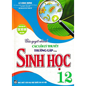Giải quyết nhanh các lỗi lý thuyết thường gặp trong sinh học 12 (Dùng chung cho các bộ SGK)