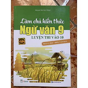 Làm Chủ Kiến Thức Ngữ Văn 9 Luyện Thi Vào 10 Phần 1: Đọc Hiểu Văn Bản