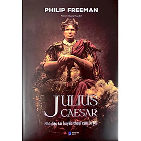 Julius Caesar: Nhà Độc Tài Huyền Thoại Của La Mã (Bìa Cứng)
