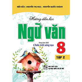  Hướng Dẫn Học Ngữ Văn 8 Tập 2 ( dùng kèm sgk chân trời sáng tạo)