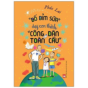 "Bố Bỉm Sữa"Dạy Con Thành "Công Dân Toàn Cầu"