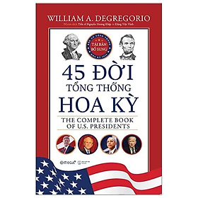 Sách - 45 Đời Tổng Thống Hoa Kỳ (Bìa cứng) - William A. Degregorio - NXB Thế Giới