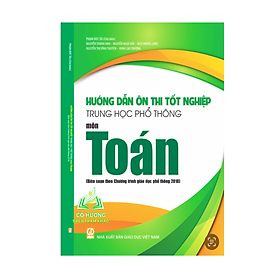 Sách - Bộ Hướng dẫn ôn thi tốt nghiệp Trung học phổ thông - Môn Toán (Biên soạn theo Chương trình GDPT 2018)