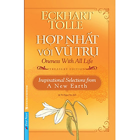 Hợp Nhất Với Vũ Trụ (Oneness With All Life) - Eckhart Tolle (Bìa mềm)