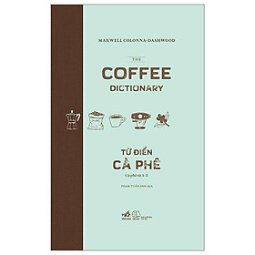 Từ Điển Cà Phê - Cà Phê Từ A Đến Z - Bìa Cứng