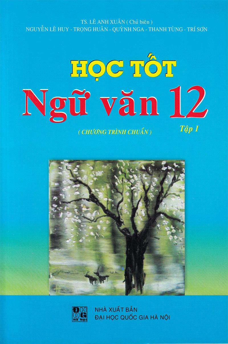 Học Tốt Ngữ Văn Lớp 12 - Chương Trình Chuẩn - Tập 1 (Tái Bản)