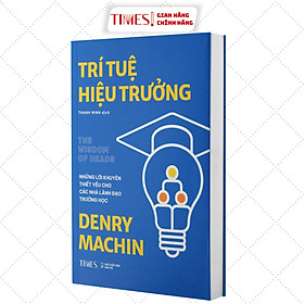 Sách TRÍ TUỆ HIỆU TRƯỞNG: Những lời khuyên thiết yếu cho các nhà lãnh đạo trường học