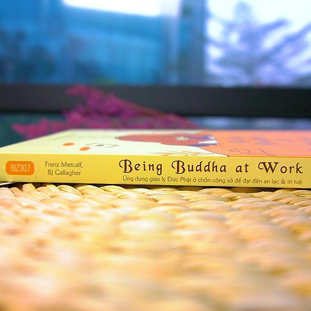 Being Buddha at Work - Ứng dụng giáo lý Đức Phật ở chốn công sở để đạt đến an lạc và trí tuệ - Bản Quyền