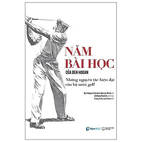 Năm Bài Học Của Ben Hogan - Những Nguyên Tắc Hiện Đại Của Bộ Môn Golf - Bìa Cứng - Bản Quyền