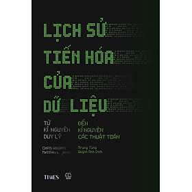 LỊCH SỬ TIẾN HÓA CỦA DỮ LIỆU - Từ Kỉ Nguyên Duy Lý Đến Kỉ Nguyên Các Thuật Toán - Chris Wiggins, Matthew L. Jones - Trung Tùng, Quỳnh Anh dịch - Times