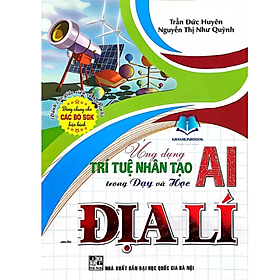Sách Ứng dụng trí tuệ nhân tạo (AI) trong dạy và học môn địa lí  (dành cho giáo viên và học sinh)