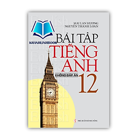 Sách - Bài Tập Tiếng Anh 12 Không Đáp Án