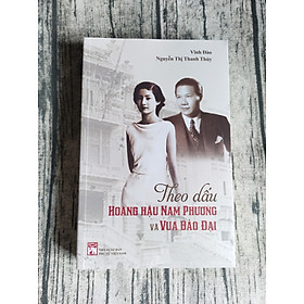 Theo Dấu Hoàng Hậu Nam Phương Và Vua Bảo Đại