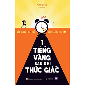 1 tiếng vàng sau khi thức giấc: Dậy sớm để thoát khỏi sự nô lệ của thời gian