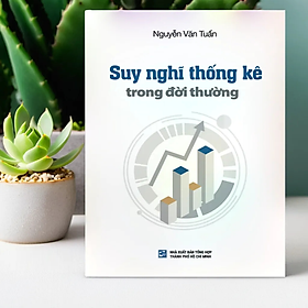 SUY NGHĨ THỐNG KÊ TRONG ĐỜI THƯỜNG – Nguyễn Văn Tuấn – Nxb Tổng hợp Thành phố Hồ Chí Minh (bìa mềm)