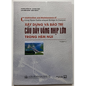 Sách - Xây Dựng Và Bảo Trì Cầu Dây Văng Nhịp Lớn TRong Hẻm Núi (Tập 1)