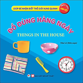 Đồ Dùng Hàng Ngày  - Giúp Bé Nhận Biết Thế Giới Xung Quanh  ( Song Ngữ Anh Việt )