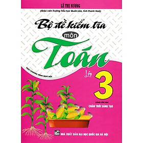 Sách - Bộ Đề Kiểm Tra Môn Toán Lớp 3 - Dùng Kèm SGK Chân Trời Sáng Tạo - Lê Thị Nương - Hồng Ân