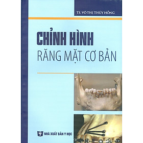 Chỉnh Hình Răng Mặt Cơ Bản (Tái bản lần thứ nhất) - Bản in màu