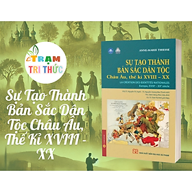 Sự Tạo Thành Bản Sắc Dân Tộc Châu Âu, Thế Kỉ XVIII - XX - Anne-Marie Thiesse - NXB Đại Học Sư Phạm
