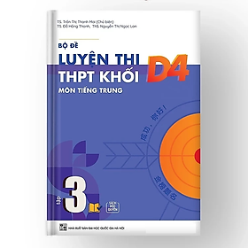 Bộ Đề Luyện Thi THPT Khối D4 Môn Tiếng Trung - Tập 3 - nhiều tác giả - NXB Đại Học Quốc Gia Hà Nội - Bác Nhã