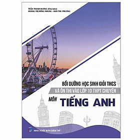 Sách - Bồi Dưỡng Học Sinh Giỏi THCS Và Ôn Thi Vào Lớp 10 THPT Chuyên Môn Tiếng Anh