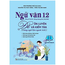 Sách - Ngữ Văn 12 - Đề Ôn Luyện Và Kiểm Tra (Dùng Ngữ Liệu Ngoài SGK)