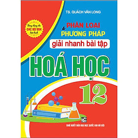 Sách - Phân loại và phương pháp giải nhanh bài tập hóa học 12 (dùng chung cho các bộ sgk hiện hành) - HA