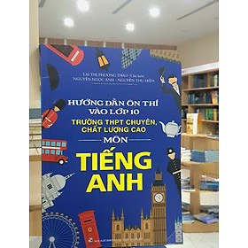 Sách - Hướng dẫn ôn thi vào lớp 10 trường THPT chuyên, chất lượng cao môn Tiếng Anh