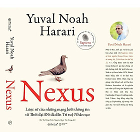 (Bìa cứng) NEXUS – Lược sử của những mạng lưới thông tin từ Thời đại Đồ đá đến Trí tuệ nhân tạo – Yuval Noah Harari – Omega