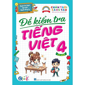 Đề Kiểm Tra Tiếng Việt Lớp 4 - Chân Trời Sáng Tạo - Cả năm (1 cuốn) - Bản Quyền