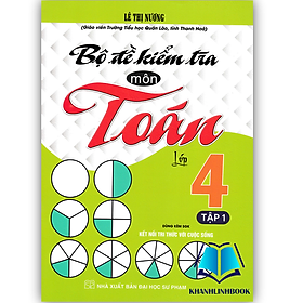 Sách - Bộ Đề Kiểm Tra Môn Toán Lớp 4 Tập 1 (Dùng Kèm SGK Kết Nối Tri Thức Với Cuộc Sống)