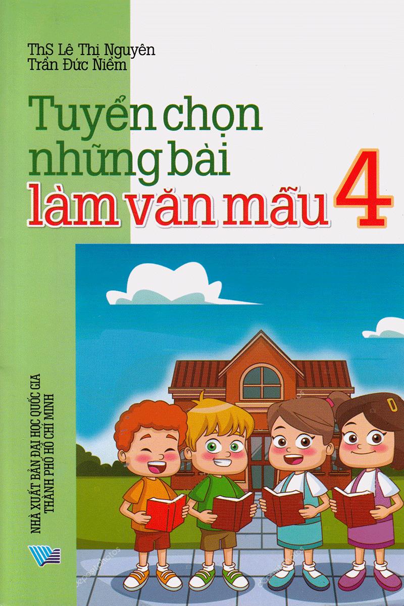 Tuyển Chọn Những Bài Làm Văn Mẫu Lớp 4 (Tái Bản 2018)