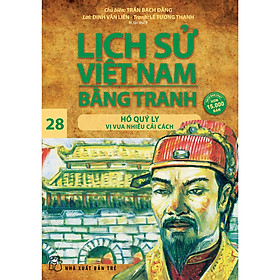 Lịch Sử Việt Nam Bằng Tranh Tập 28: Hồ Quý Ly Vị Vua Nhiều Cải Cách